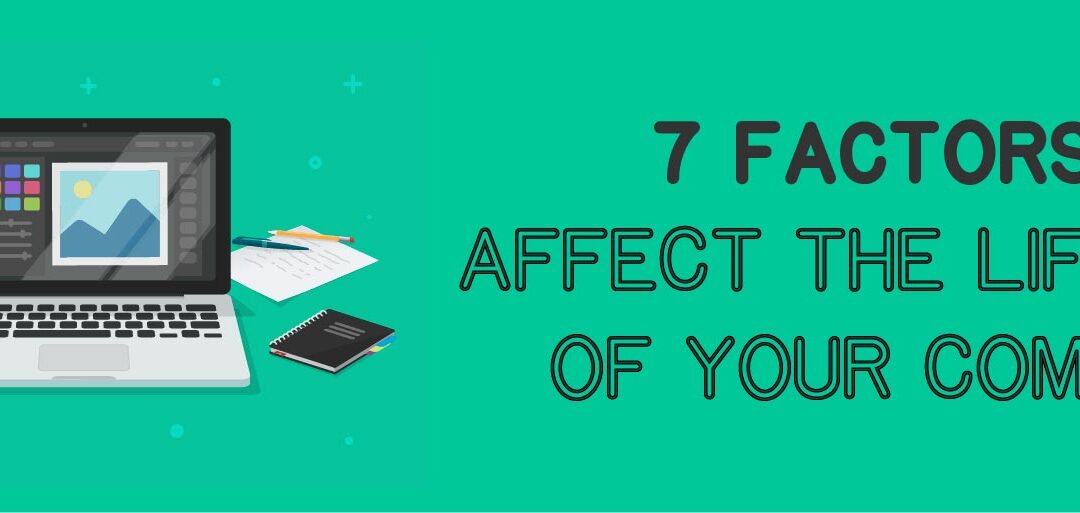 Seven Factors that Affect the Lifespan of Your Computer